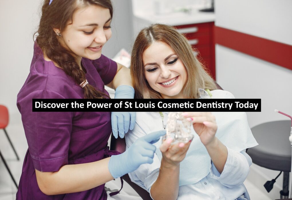 Discover the Power of St Louis Cosmetic Dentistry Today
